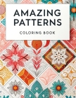 Amazing Patterns Coloring Book: mbark on a colorful odyssey with this captivating book, where amazing patterns guide you on a journey of artistic expl Cover Image