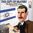 The Gift of Bravery: The Story of Eli Cohen-Our Hero and Spy By Waleuska Lazo, Cris Rodriguez (Illustrator) Cover Image