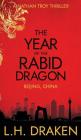 The Year of the Rabid Dragon: A Beijing, China Thriller By L. H. Draken Cover Image