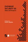 Database Security XII: Status and Prospects (IFIP Advances in Information and Communication Technology #14) By Sushil Jajodia (Editor) Cover Image