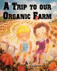 A Trip to our Organic Farm By Alisha Brummett Cover Image