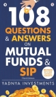 108 Questions & Answers on Mutual Funds & SIP By Yadnya Investments Cover Image