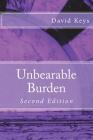 Unbearable Burden 2nd ed By David Keys Cover Image