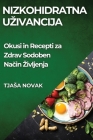 Nizkohidratna Uzivancija: Okusi in Recepti za Zdrav Sodoben Način Zivljenja By Tjasa Novak Cover Image