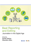 Beat Reporting and Editing: Journalism in the Digital Age By Surbhi Dahiya (Editor), Shambhu Sahu (Editor) Cover Image