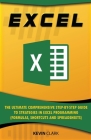 Excel: The Ultimate Comprehensive Step-by-Step Guide to Strategies in Excel Programming (Formulas, Shortcuts and Spreadsheets By Kevin Clark Cover Image