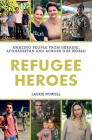 Refugee Heroes: Amazing People from Ukraine, Afghanistan and Across the World By Laurie Nowell Cover Image