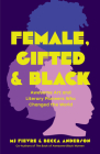 Female, Gifted, and Black: Awesome Art and Literary Pioneers Who Changed the World (Black Historical Figures, Women in Black History) Cover Image