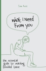 What I Need From You: the essential guide to reaching troubled teens Cover Image