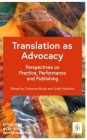 Translation as Advocacy: Perspectives on Practice, Performance and Publishing By Professor Catherine Boyle, Professor Debra Kelly (With), Professor Ana de Medeiros (With) Cover Image