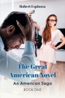 The Great American Novel: An American Saga Book One By Robert Espinosa Cover Image