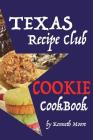 Texas Recipe Club Cookie Cookbook By Kenneth Moore Cover Image