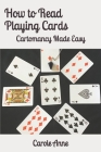 How to Read Playing Cards: Cartomancy Made Easy By Carole Anne Cover Image