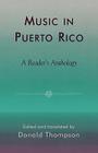 Music in Puerto Rico: A Reader's Anthology By Donald Thompson (Editor) Cover Image