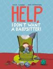 Help, I Don't Want a Babysitter! By Anke Wagner, Anne-Kathrin Behl (Illustrator) Cover Image