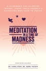 Meditation in a Time of Madness: A Guidebook for Talented Tweens, Teens, Their Parents & Guardians Who Need to Thrive Cover Image