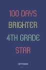 100 Days Brighter 4th Grade Star: Notebook By Awesome School Gifts Publishing Cover Image