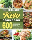 The Beginners' Keto Cookbook: 600 Time-Saved and Budget-Friendly Recipes for Everyone to Manage Their Everyday Dishes By Linda Wegner Cover Image