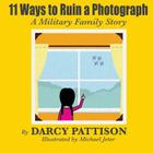 11 Ways to Ruin a Photograph: A Military Family Story Cover Image