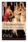 Metamorphosen: Bücher der Verwandlungen: Mythologie: Entstehung und Geschichte der Welt von Publius Ovidius Naso By Ovid Cover Image