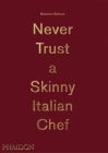 Massimo Bottura: Never Trust A Skinny Italian Chef Cover Image