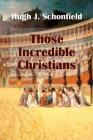 Those Incredible Christians By Hugh J. Schonfield, Stephen Engelking (Editor) Cover Image