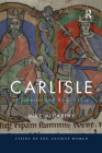Carlisle: A Frontier and Border City (Cities of the Ancient World) By Mike McCarthy Cover Image