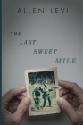 The Last Sweet Mile By Allen Levi Cover Image