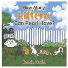 How Many Kittens Can Pearl Have? By Robin Hollo Cover Image