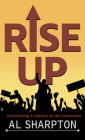 Rise Up: Confronting a Country at the Crossroads By Reverend Al Sharpton Cover Image