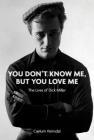 You Don't Know Me, But You Love Me: The Lives of Dick Miller By Caelum Vatnsdal Cover Image