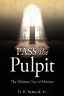 Pass the Pulpit: The Ultimate Test of Ministry By Sr. Samu-El, D. K. Cover Image