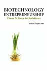 Biotechnology Entrepreneurship from Science to Solutions -- Start-Up, Company Formation and Organization, Team, Intellectual Property, Financing, Part Cover Image