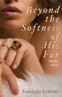 Beyond the Softness of His Fur By TammyJo Eckhart Cover Image
