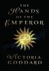 The Hands of the Emperor By Victoria Goddard Cover Image