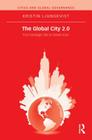 The Global City 2.0: From Strategic Site to Global Actor (Cities and Global Governance) By Kristin Ljungkvist Cover Image