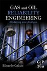 Gas and Oil Reliability Engineering: Modeling and Analysis By Eduardo Calixto Cover Image