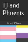 TJ and Phoenix By Liberty Alice Williams Cover Image