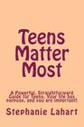 Teens Matter Most: A Powerful, Straightforward Guide for Teens. Your Life Has Purpose, and You Are Important! Cover Image