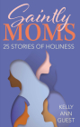 Saintly Moms: 25 Stories of Holiness Cover Image