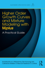 Higher-Order Growth Curves and Mixture Modeling with Mplus: A Practical Guide (Multivariate Applications) By Kandauda Wickrama, Tae Kyoung Lee, Catherine Walker O'Neal Cover Image