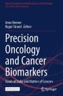Precision Oncology and Cancer Biomarkers: Issues at Stake and Matters of Concern By Anne Bremer (Editor), Roger Strand (Editor) Cover Image
