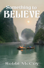 Something to Believe By Robbi McCoy Cover Image