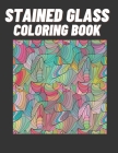 Stained Glass Coloring Book: Creative Patterns And Inspirational Window Designs For Stress Relief And Relaxation Cover Image