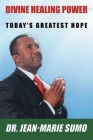 Divine Healing Power: Today's Greatest Hope Cover Image