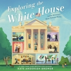 Exploring the White House: Inside America's Most Famous Home By Kate Andersen Brower, Patricia Santomasso (Read by) Cover Image