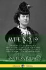 Wife No. 19: The Story of a Life in Bondage, Being a Complete Exposé of Mormonism, and Revealing the Sorrows, Sacrifices and Suffer Cover Image