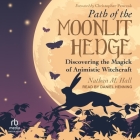 Path of the Moonlit Hedge: Discovering the Magick of Animistic Witchcraft Cover Image