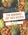 250 Homemade Soy Tofu Recipes: A Soy Tofu Cookbook You Will Need By Marion Cutlip Cover Image