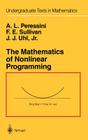 The Mathematics of Nonlinear Programming (Undergraduate Texts in Mathematics) By Anthony L. Peressini, Francis E. Sullivan, J. J. Jr. Uhl Cover Image